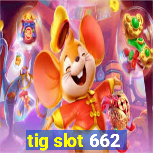 tig slot 662